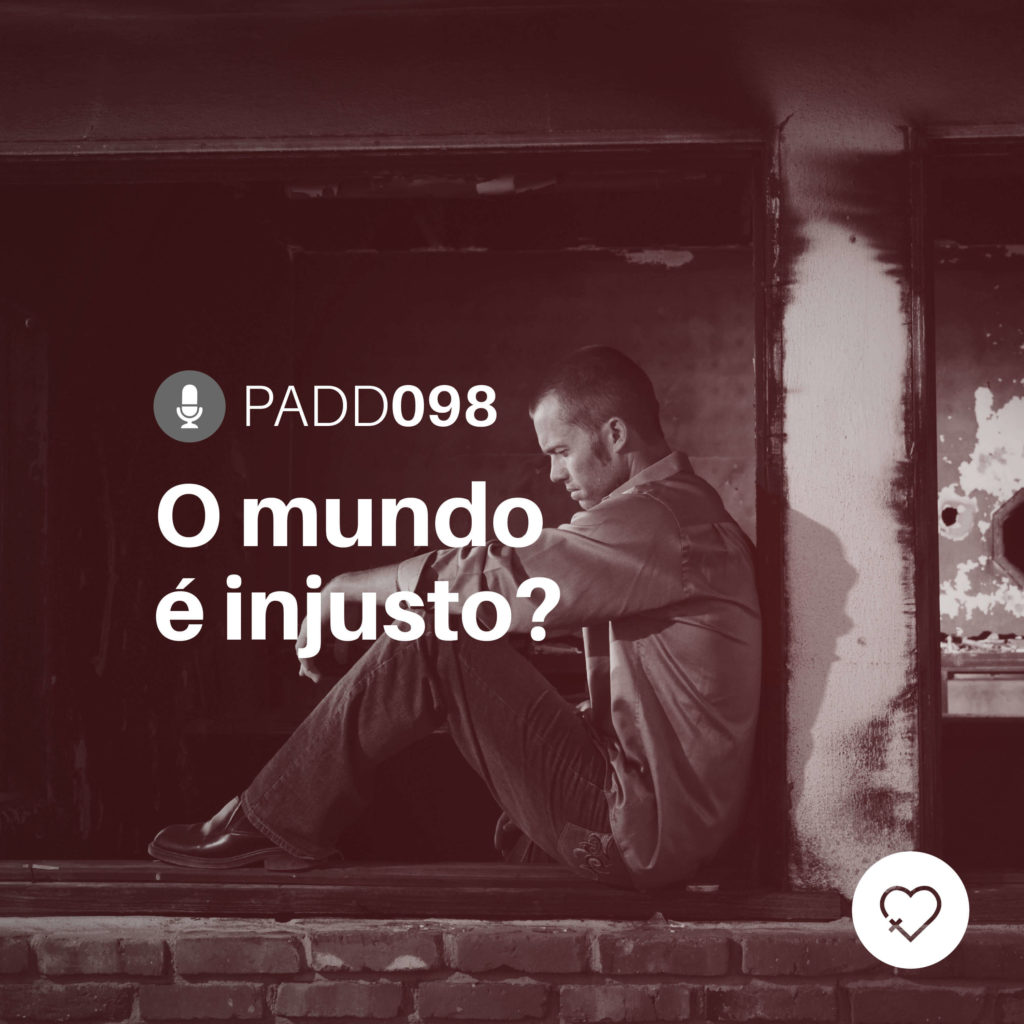 Padd098 O Mundo é Injusto Pelo Amor De Deus